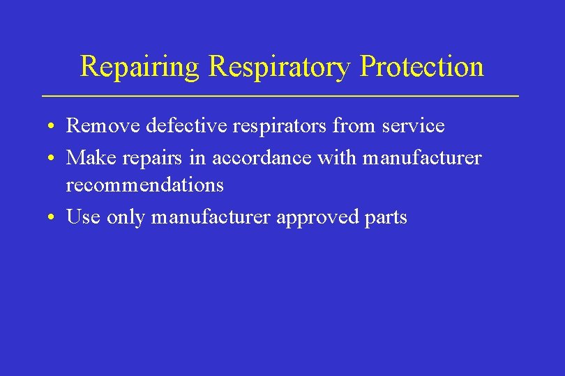 Repairing Respiratory Protection • Remove defective respirators from service • Make repairs in accordance Repairing Respiratory Protection • Remove defective respirators from service • Make repairs in accordance