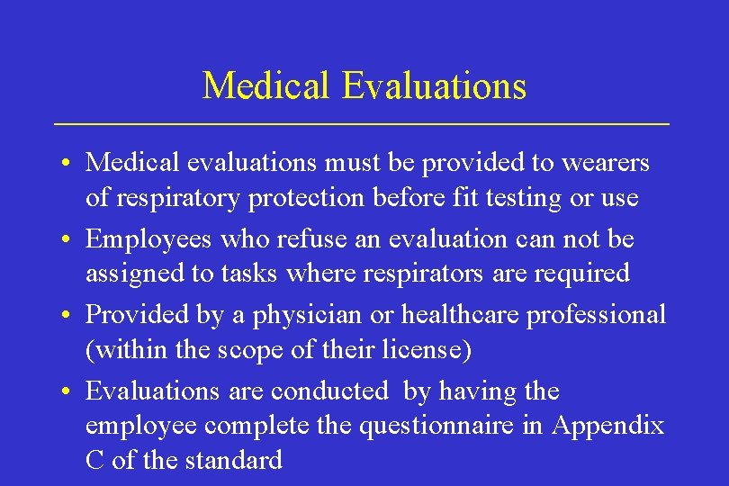 Medical Evaluations • Medical evaluations must be provided to wearers of respiratory protection before