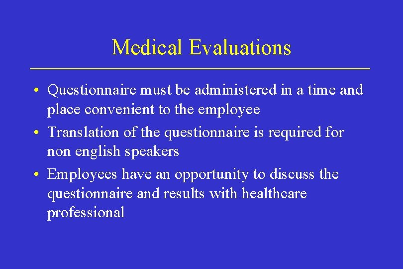 Medical Evaluations • Questionnaire must be administered in a time and place convenient to