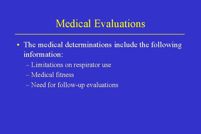 Medical Evaluations • The medical determinations include the following information: – Limitations on respirator