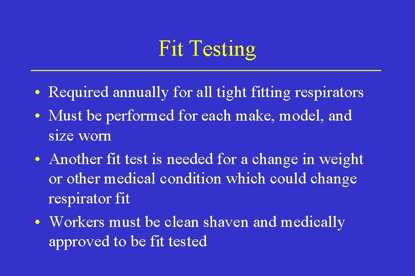 Fit Testing • Required annually for all tight fitting respirators • Must be performed Fit Testing • Required annually for all tight fitting respirators • Must be performed