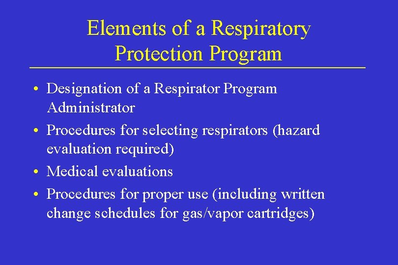 Elements of a Respiratory Protection Program • Designation of a Respirator Program Administrator •