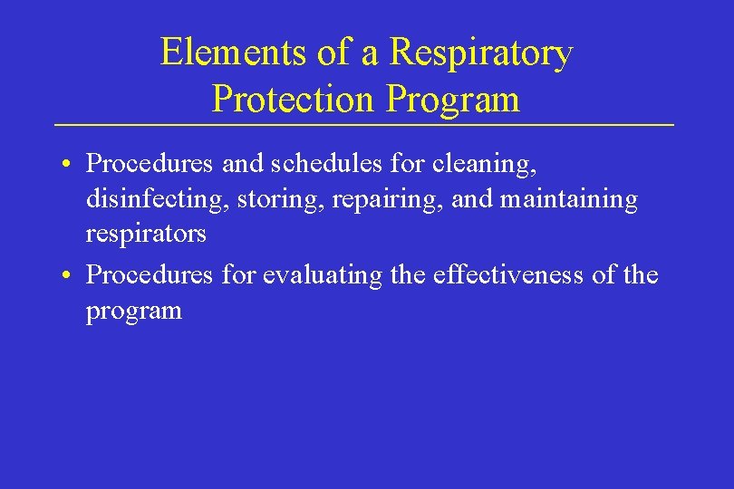Elements of a Respiratory Protection Program • Procedures and schedules for cleaning, disinfecting, storing, Elements of a Respiratory Protection Program • Procedures and schedules for cleaning, disinfecting, storing,