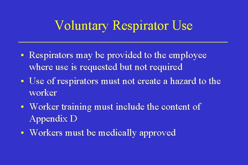 Voluntary Respirator Use • Respirators may be provided to the employee where use is