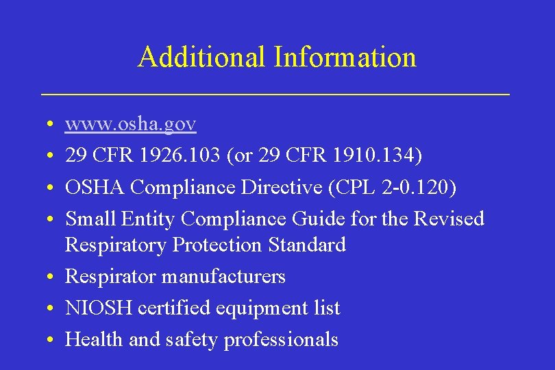 Additional Information • • www. osha. gov 29 CFR 1926. 103 (or 29 CFR
