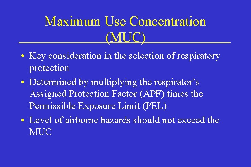 Maximum Use Concentration (MUC) • Key consideration in the selection of respiratory protection •