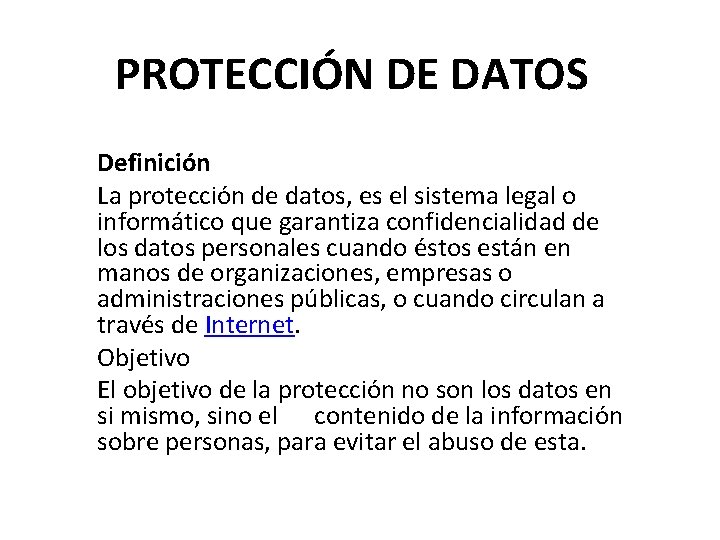 PROTECCIÓN DE DATOS Definición La protección de datos, es el sistema legal o informático