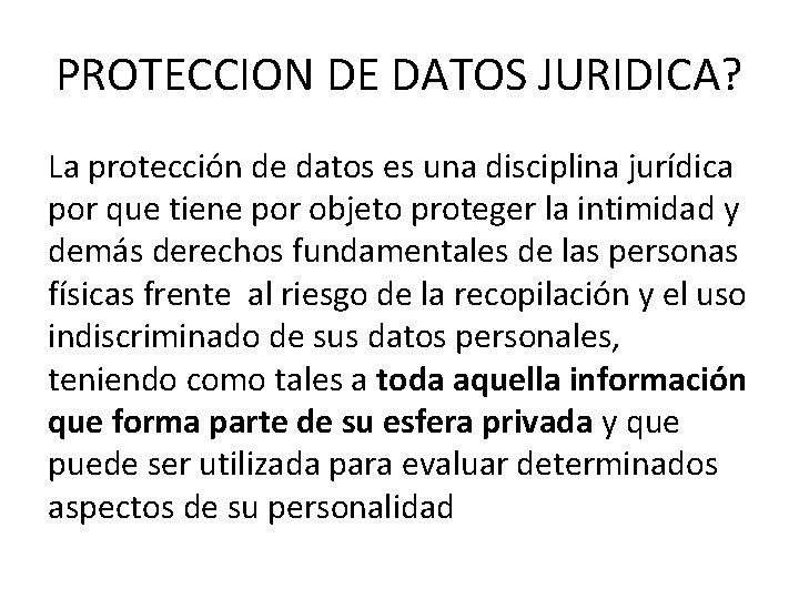 PROTECCION DE DATOS JURIDICA? La protección de datos es una disciplina jurídica por que