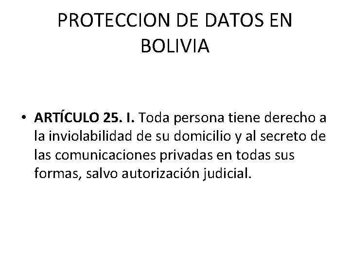 PROTECCION DE DATOS EN BOLIVIA • ARTÍCULO 25. I. Toda persona tiene derecho a
