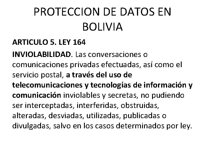 PROTECCION DE DATOS EN BOLIVIA ARTICULO 5. LEY 164 INVIOLABILIDAD. Las conversaciones o comunicaciones