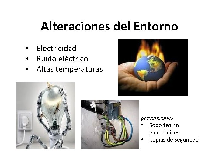 Alteraciones del Entorno • Electricidad • Ruido eléctrico • Altas temperaturas prevenciones • Soportes