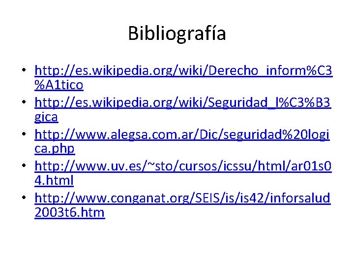Bibliografía • http: //es. wikipedia. org/wiki/Derecho_inform%C 3 %A 1 tico • http: //es. wikipedia.