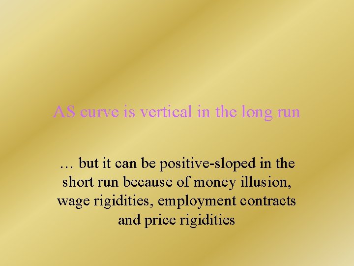 AS curve is vertical in the long run … but it can be positive-sloped