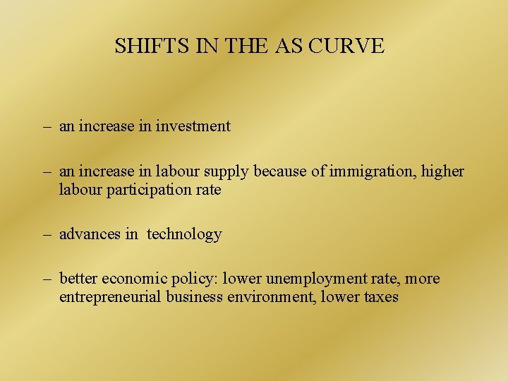 SHIFTS IN THE AS CURVE – an increase in investment – an increase in