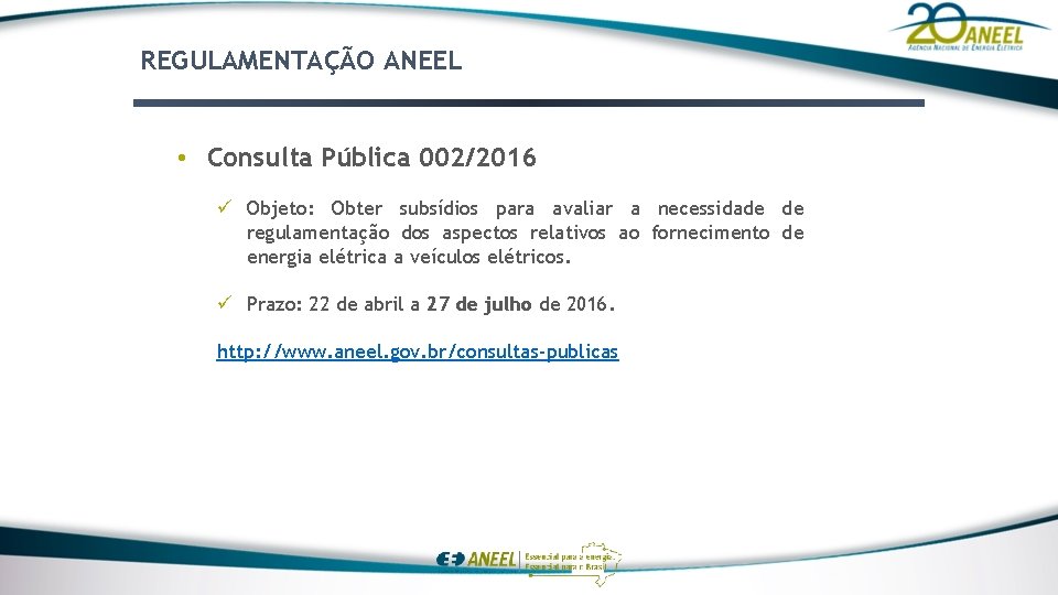REGULAMENTAÇÃO ANEEL • Consulta Pública 002/2016 ü Objeto: Obter subsídios para avaliar a necessidade