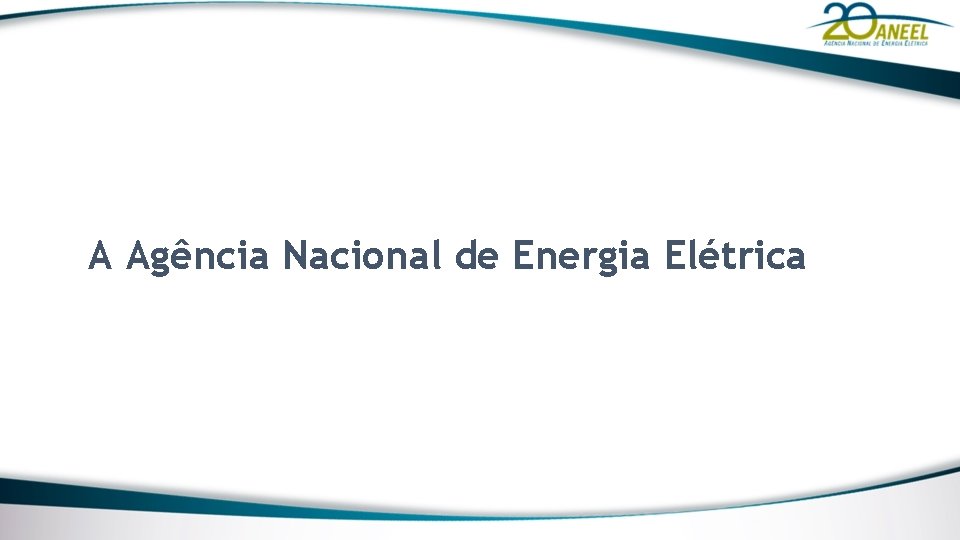 A Agência Nacional de Energia Elétrica 