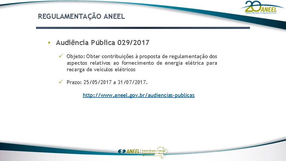 REGULAMENTAÇÃO ANEEL • Audiência Pública 029/2017 ü Objeto: Obter contribuições à proposta de regulamentação