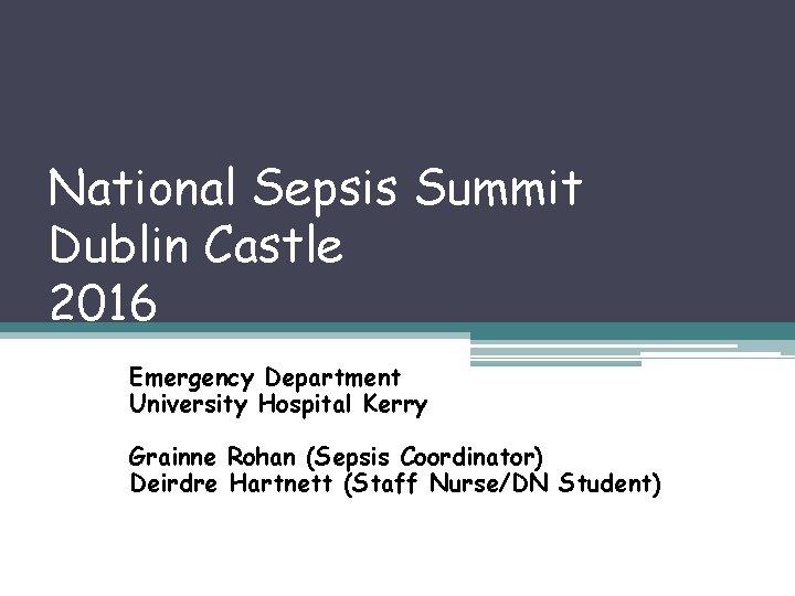 National Sepsis Summit Dublin Castle 2016 Emergency Department University Hospital Kerry Grainne Rohan (Sepsis