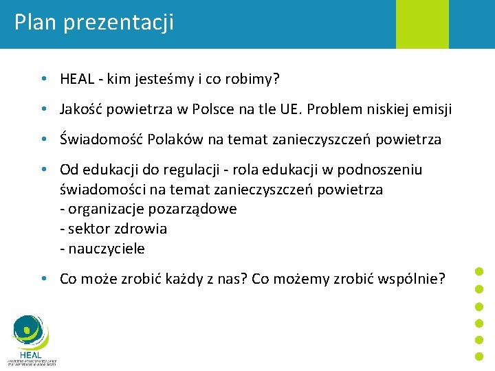 Plan prezentacji • HEAL - kim jesteśmy i co robimy? • Jakość powietrza w