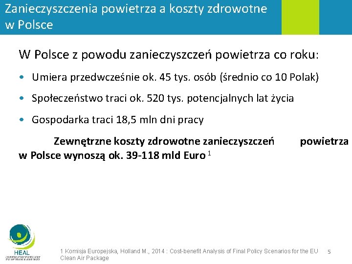 Zanieczyszczenia powietrza a koszty zdrowotne w Polsce W Polsce z powodu zanieczyszczeń powietrza co