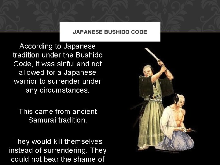 JAPANESE BUSHIDO CODE According to Japanese tradition under the Bushido Code, it was sinful