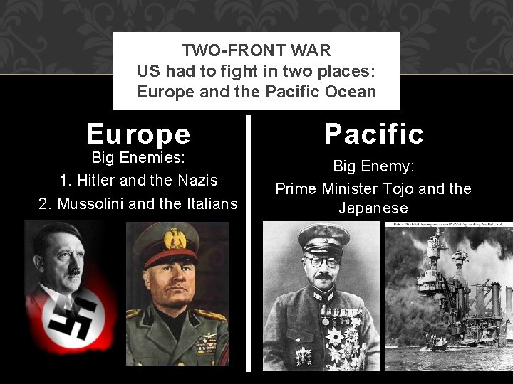 TWO-FRONT WAR US had to fight in two places: Europe and the Pacific Ocean