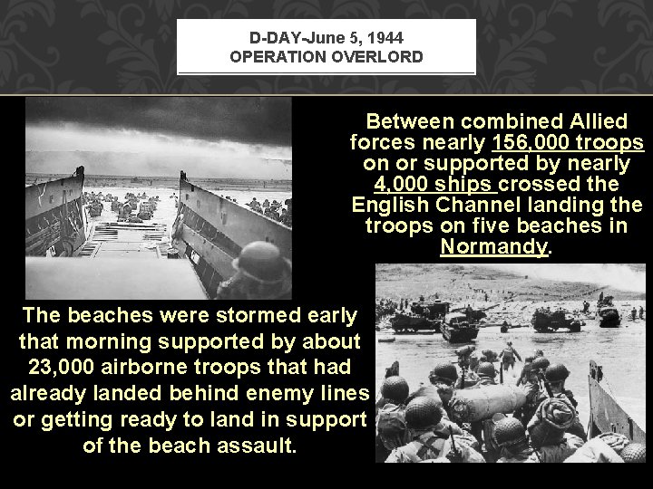 D-DAY-June 5, 1944 OPERATION OVERLORD Between combined Allied forces nearly 156, 000 troops on