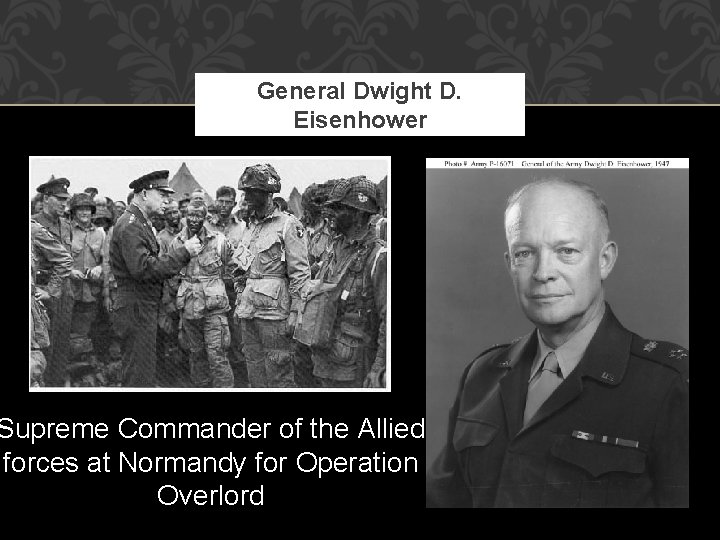 General Dwight D. Eisenhower Supreme Commander of the Allied forces at Normandy for Operation