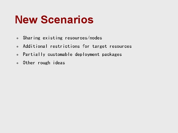 New Scenarios l Sharing existing resources/nodes l Additional restrictions for target resources l Partially