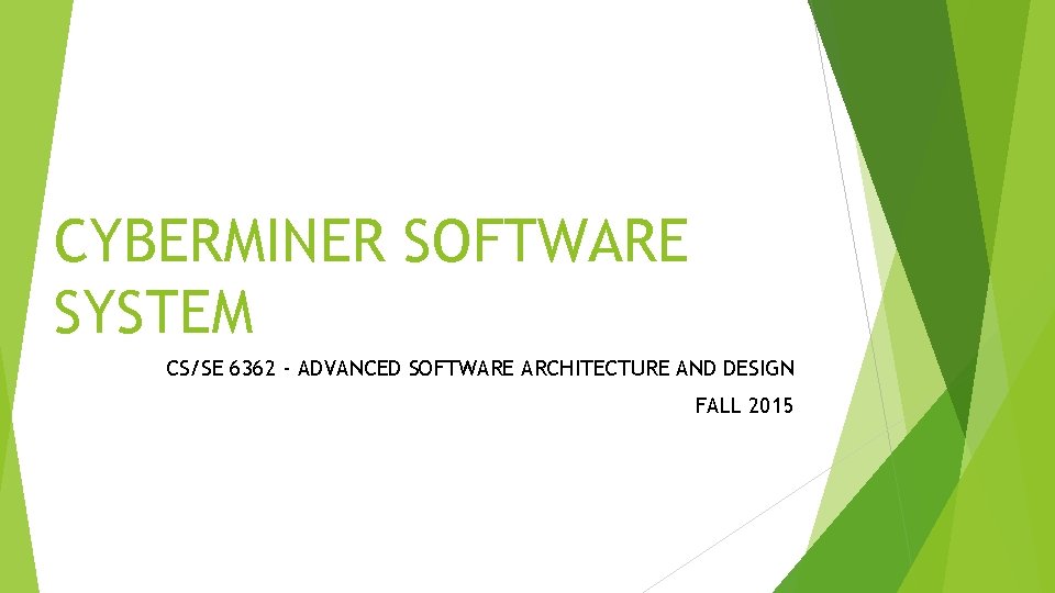 CYBERMINER SOFTWARE SYSTEM CS/SE 6362 - ADVANCED SOFTWARE ARCHITECTURE AND DESIGN FALL 2015 