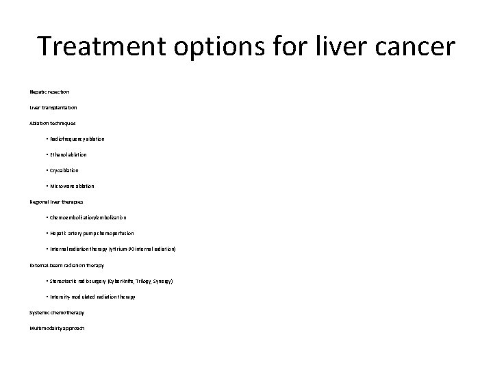 Treatment options for liver cancer Hepatic resection Liver transplantation Ablation techniques     • Radiofrequency