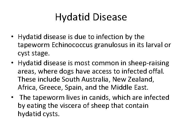 Hydatid Disease • Hydatid disease is due to infection by the tapeworm Echinococcus granulosus