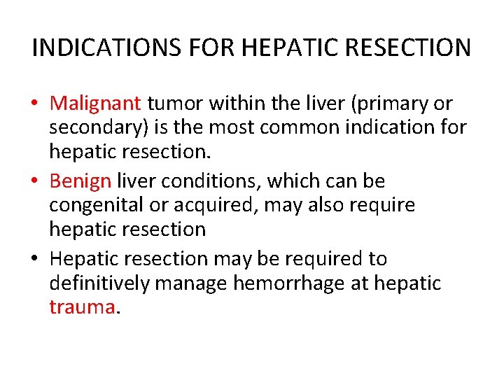 INDICATIONS FOR HEPATIC RESECTION • Malignant tumor within the liver (primary or secondary) is