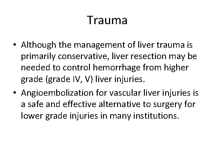 Trauma • Although the management of liver trauma is primarily conservative, liver resection may