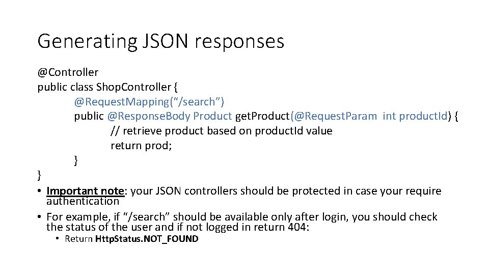 Generating JSON responses @Controller public class Shop. Controller { @Request. Mapping(“/search”) public @Response. Body