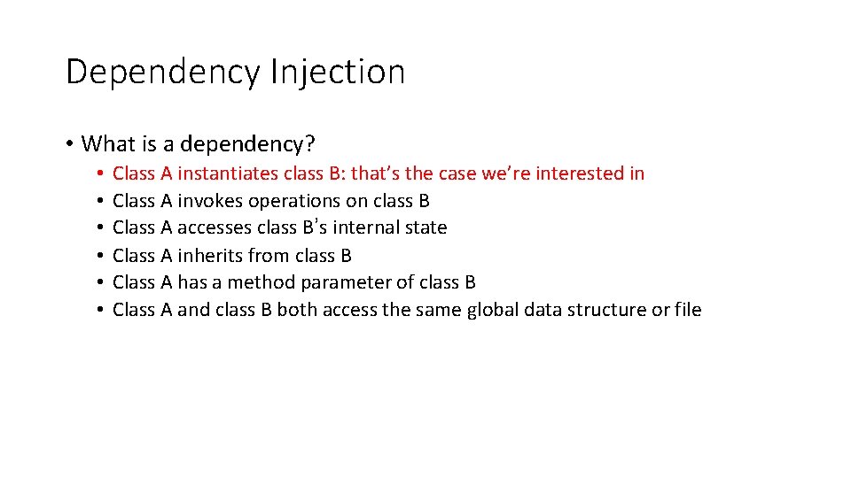 Dependency Injection • What is a dependency? • • • Class A instantiates class