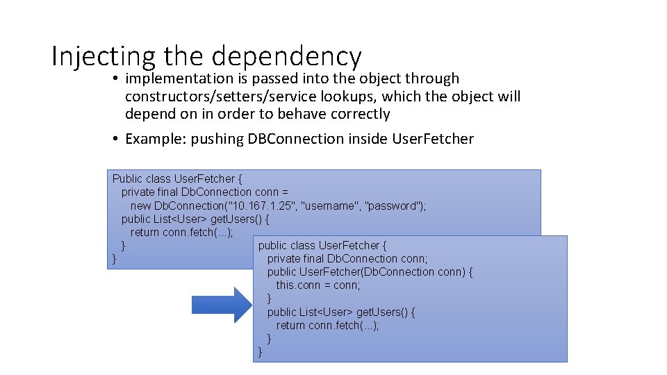 Injecting the dependency • implementation is passed into the object through constructors/setters/service lookups, which