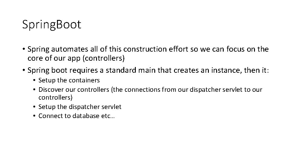 Spring. Boot • Spring automates all of this construction effort so we can focus
