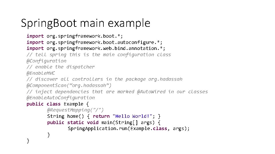 Spring. Boot main example import org. springframework. boot. *; import org. springframework. boot. autoconfigure.