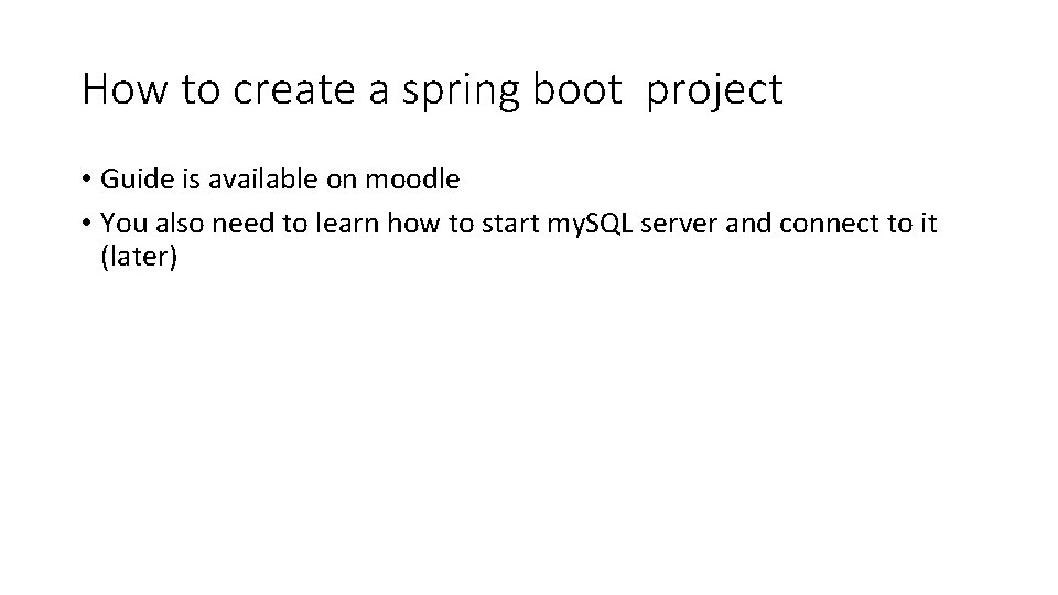 How to create a spring boot project • Guide is available on moodle •