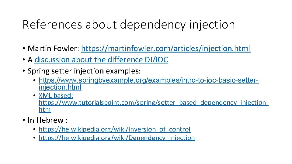 References about dependency injection • Martin Fowler: https: //martinfowler. com/articles/injection. html • A discussion