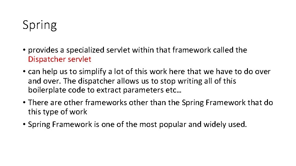 Spring • provides a specialized servlet within that framework called the Dispatcher servlet •