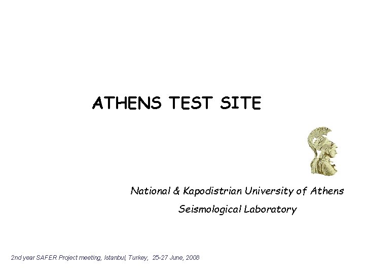 ATHENS TEST SITE National & Kapodistrian University of Athens Seismological Laboratory 2 nd year