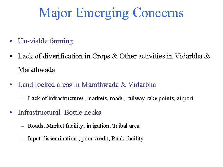 Major Emerging Concerns • Un-viable farming • Lack of diverification in Crops & Other