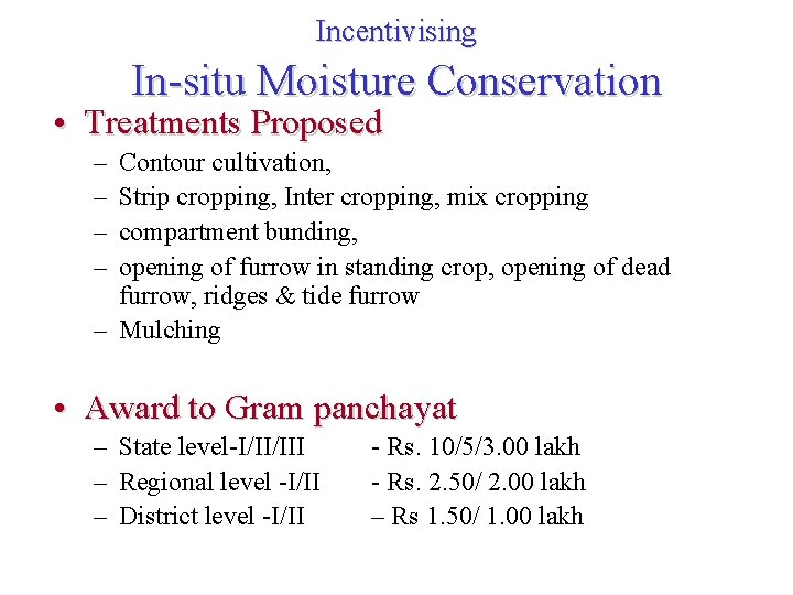 Incentivising In-situ Moisture Conservation • Treatments Proposed – – Contour cultivation, Strip cropping, Inter