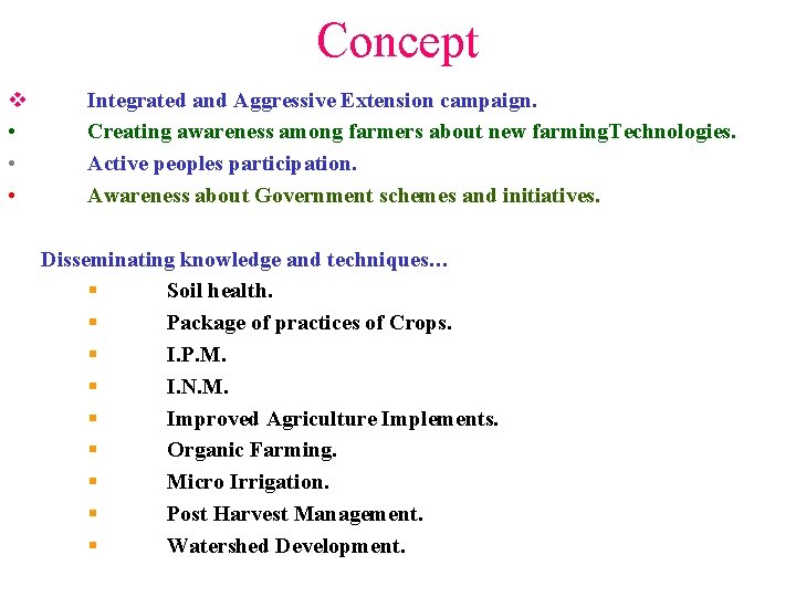 Concept v • • • Integrated and Aggressive Extension campaign. Creating awareness among farmers