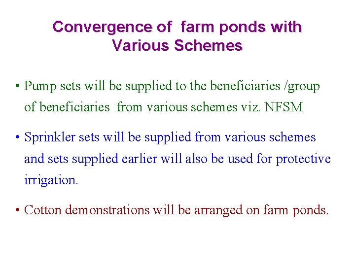 Convergence of farm ponds with Various Schemes • Pump sets will be supplied to