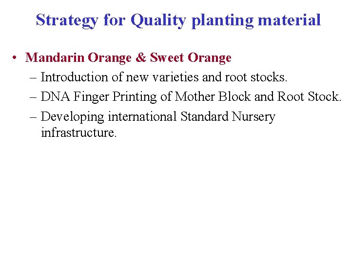 Strategy for Quality planting material • Mandarin Orange & Sweet Orange – Introduction of