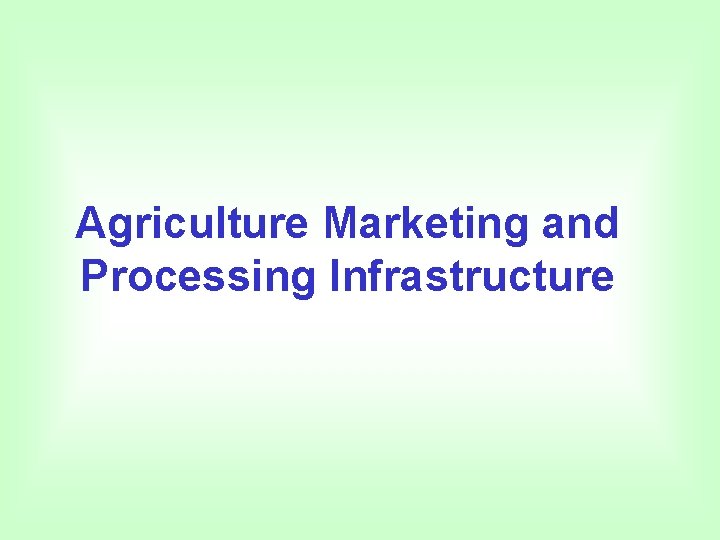 Agriculture Marketing and Processing Infrastructure 