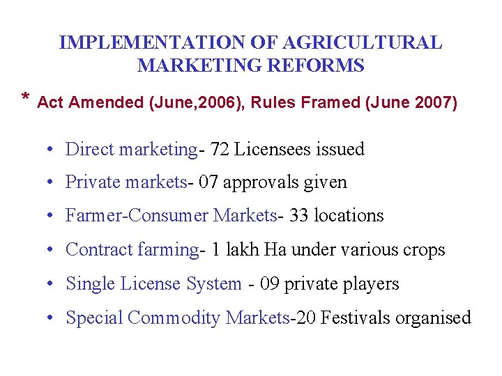 IMPLEMENTATION OF AGRICULTURAL MARKETING REFORMS * Act Amended (June, 2006), Rules Framed (June 2007)